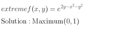The extreme f(x,y)=e^{2y-x^2-y^2} is Maximum(0,1)